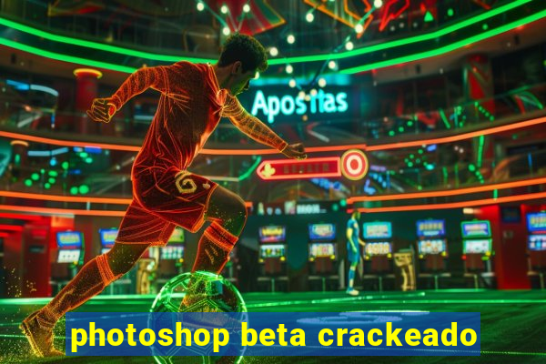 photoshop beta crackeado